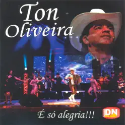 É Só Alegria - Ton Oliveira É Só Alegria - Ton Oliveira