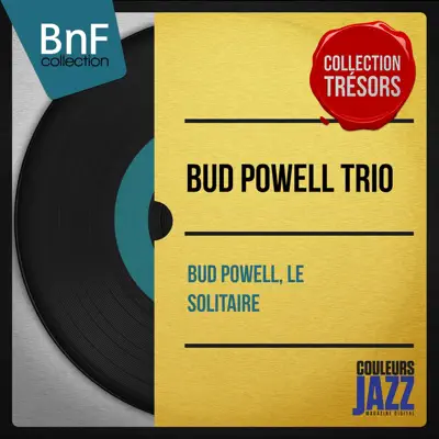 Bud Powell, le solitaire (Mono Version) - Bud Powell Trio Bud Powell, le solitaire (Mono Version) - Bud Powell Trio