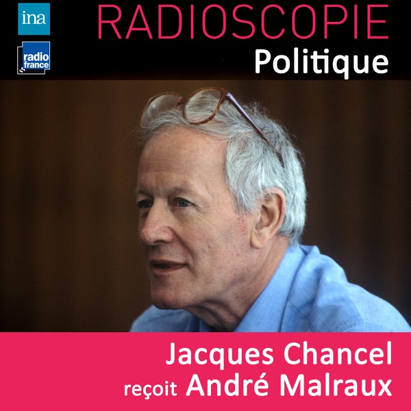 Radioscopie (Politique): Jacques Chancel reçoit André Malraux - André Malraux & Jacques Chancel