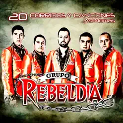 20 Corridos y Canciones Así Nomas - Grupo Rebeldia 20 Corridos y Canciones Así Nomas - Grupo Rebeldia