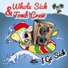 Tomb Crew & Whole Sick