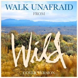 Walk Unafraid (From "Wild") [Cover Version] - Single