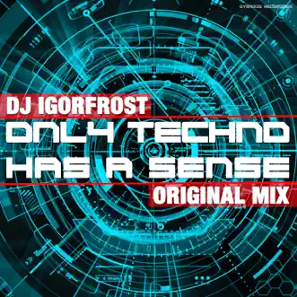 Only Techno Has a Sense - Single by Dj IGorFrost album reviews, ratings, credits