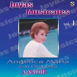 Joyas Musicales, Vol. 1: A Nadie - Angélica Maria