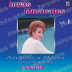 Joyas Musicales, Vol. 1: A Nadie - Angélica Maria