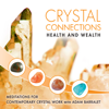 Crystal Connections Volume 2 Health and Wealth Meditations - Adam Barralet