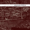 (Along All) Boring Pools - Single