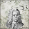 The Signature Series: George Frideric Handel (Masterpieces from the Genius Composer) - Various Artists