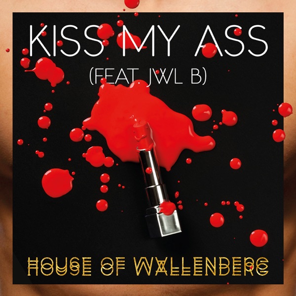 Kiss My Ass (feat. Jwl B) - Single - House of Wallenberg