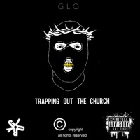 Trapping Out the Church - Glo