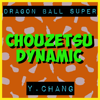 Chouzetsu Dynamic! (From "Dragon Ball Super") - Y. Chang