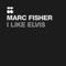 I Like Elvis - Marc Fisher lyrics