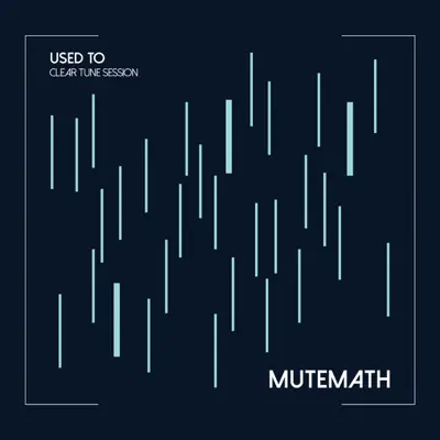 Used To (Clear Tune Sessions) - Single - Mutemath