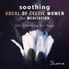 Soothing Vocal of Celtic Women for Meditation - Serenity Instrumental Songs to Relax, Om Chanting Yoga Sessions and Sleep Music for Insomnia - Shana