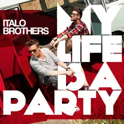 My Life Is a Party - EP - ItaloBrothers