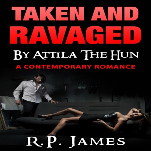 Taken and Ravaged by Attila the Hun (Unabridged) cover