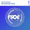 Arctic Moon - We Burn Like Stars (Radio Edit)