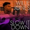 Slow It Down - Willie Jones lyrics
