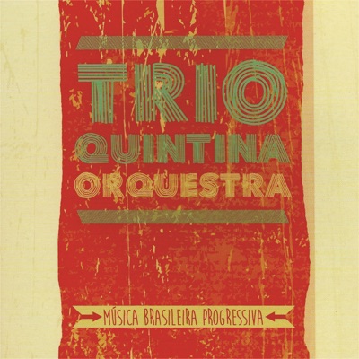 Trio Quintina Orquestra: Música Brasileira Progressiva