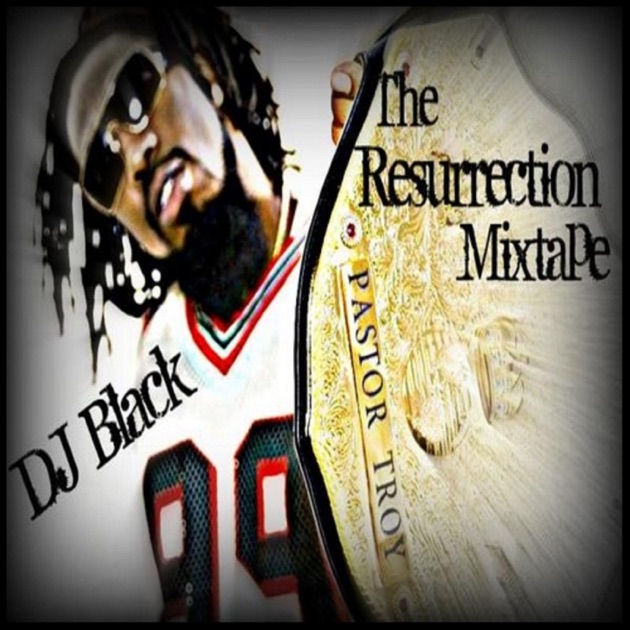 The Resurrection Mixtape - Album by DJ Black & Pastor Troy