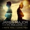 I Hate U I Love U (feat. Mia Love) - James Major lyrics