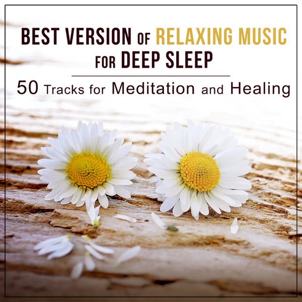 Best Version of Relaxing Music for Deep Sleep: 50 Tracks for Yoga, Meditation and Healing - Ideal to Achieve a Deeper State of Consciousness and Self-Healing