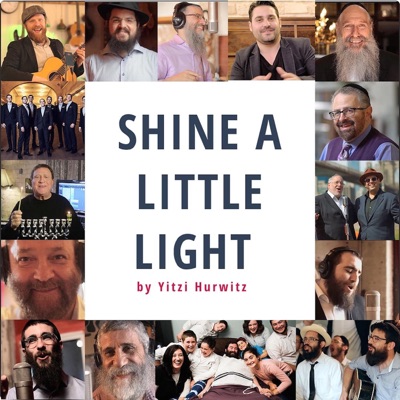 Shine a Little Light (feat. Alex Clare, Avraham Fried, Benny Friedman, Baruch Chait, Gad Elbaz, Yossi Green, Yehuda Green, Mordechai Ben David, Boruch Sholom, 8th Day, Isaac Bitton, Eli Marcus, The Maccabeats, Rivi Schwebel, Eli Schwebel & Yehoram Gaon) - Single