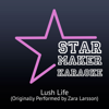 Lush Life (Originally Performed by Zara Larsson) [Karaoke] - Starmaker Karaoke