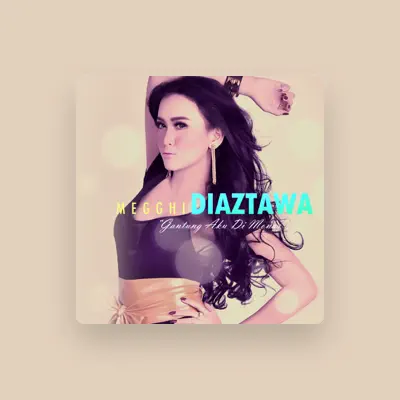 Listen to Megghi Diaztawa, watch music videos, read bio, see tour dates & more!
