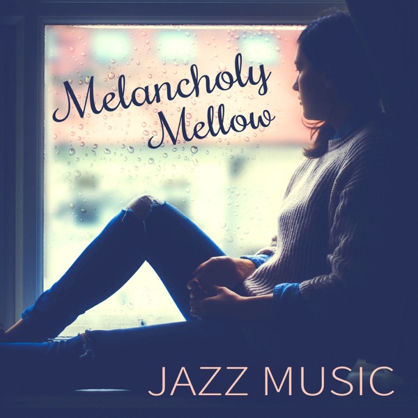 Melancholy: Mellow Jazz Music, Smooth and Soothing Sounds, Soft Background Ambient, Cool & Mood Instrumental Music