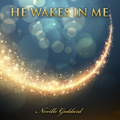 He Wakes in Me: Neville Goddard (Unabridged)