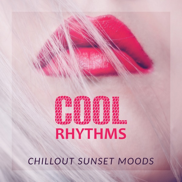 Cool Rhythms: Chillout Sunset Moods, Easy Listening, Summer Music Relaxation, Ibiza Beach Party Time, Chill After Dark