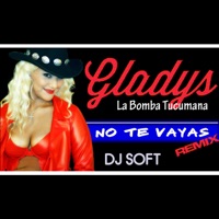No Te Vayas (Remix) - Single - Gladys La Bomba Tucumana