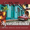 Cuba Libre: Ay, Cosita Linda (¡El Más Selecto Cóctel Musical!)