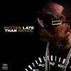 Stream & download Better Late Than Never