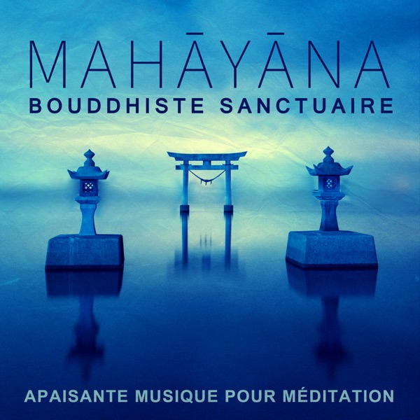 Mahāyāna: Bouddhiste sanctuaire - Apaisante musique pour méditation, Zen & New Age musique de fond pour contemplation, Réflexion, Pensées, Calme esprit, Tranquillité et sérénité