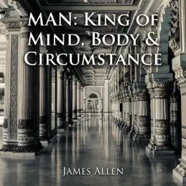 Man: King of Mind, Body & Circumstance (Unabridged)