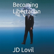 Becoming Libertarian (Unabridged) - J. D. Lovil