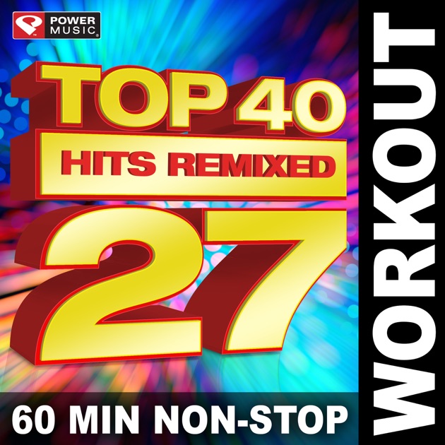 "Top 40 Hits Remixed, Vol. 27 (60 Min Non-Stop Workout Mix ...