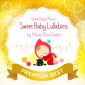 Good Sleep Music: Sweet Baby Lullabies by Music Box Covers (Premium Best) artwork