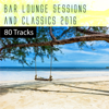 Bar Lounge Sessions & Classics 2016: 80 Tracks - Various Artists