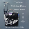 The Most Unfeeling Doctor in the World and Other True Tales from the Emergency Room (Unabridged) - Melissa Yuan-Innes, M.D.