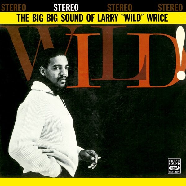 The Big Sound of Larry 'Wild' Wrice (feat. Bobby Bryant, James Spaulding & Bobby Blevins)