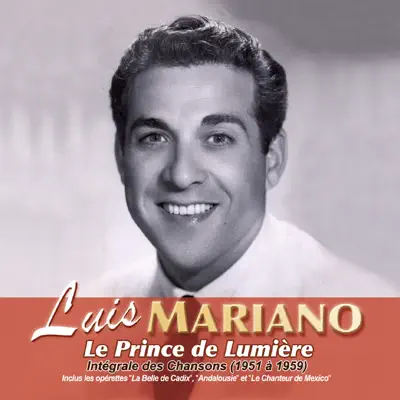 Le Prince de Lumière: Intégrale des chansons (1951 à 1959) - Luis Mariano