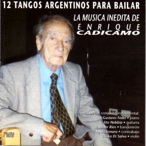 12 Tangos Argentinos para Bailar (La Música Inédita de Enrique Cadícamo) [feat. Litto Nebbia, Gustavo Fedel, Walter Ríos, Ángel Bonura & Erika di Salvo]