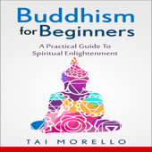 Buddhism for Beginners: A Practical Guide to Spiritual Enlightenment (Unabridged)
