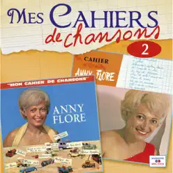 Mes cahiers de chansons, Vol. 2 - Anny Flore