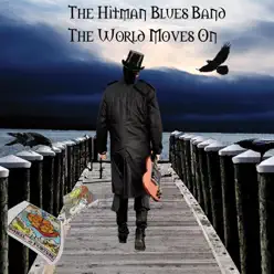 The World Moves On - The Hitman Blues Band