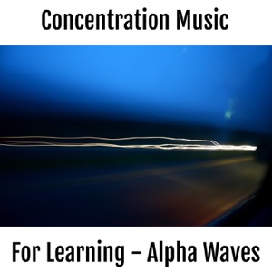 High Focus - Music for Concentration, Learning, Work, High Focus and Productivity (feat. Alpha Waves & Binaural Beats) [Therapeutic Music]