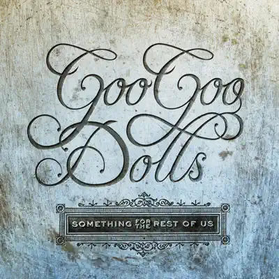 Something for the Rest of Us - The Goo Goo Dolls